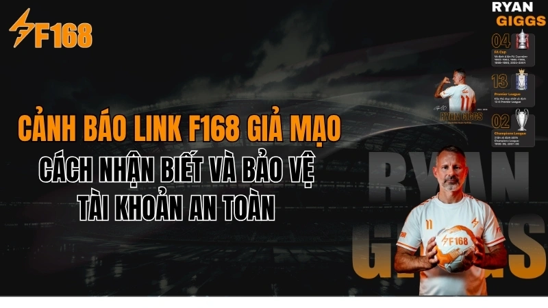 Link F168 Giả Mạo: Cách Nhận Biết & Truy Cập Chính Thức 2026